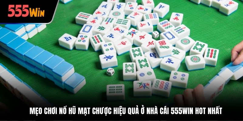 mẹo chơi nổ hũ mạt chược