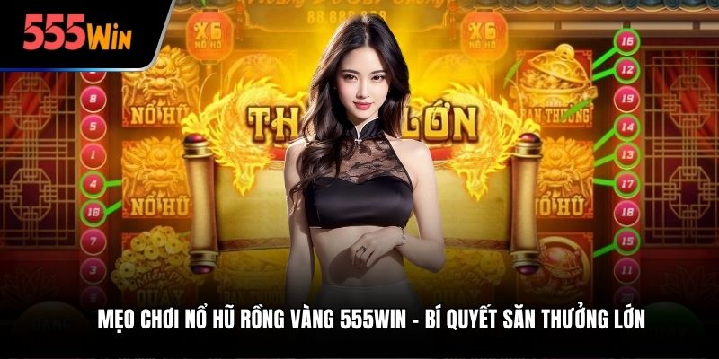 Mẹo chơi nổ hũ Rồng Vàng